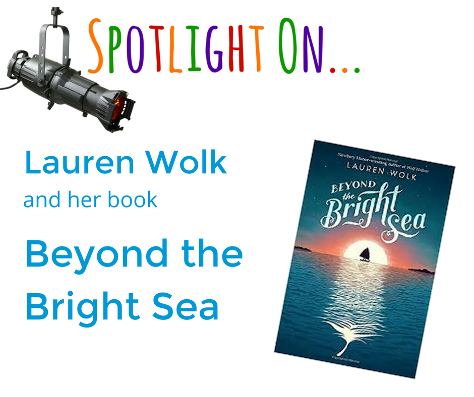 Spotlight on Lauren Wolk and her book Beyond the Bright Sea