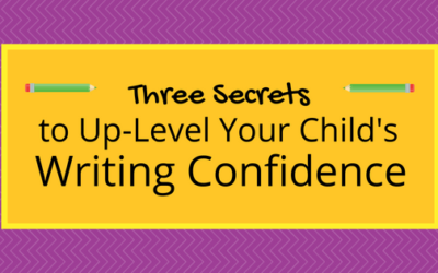 Three Secrets that Will Completely Up-Level Your Child’s Writing Confidence (And Grades)