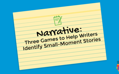 Narrative: Three Games to Help Writers Identify Small-Moment Stories