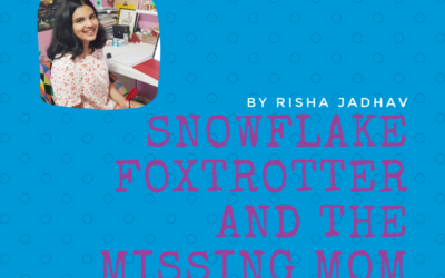 Snowflake Foxtrotter and the Missing Mom by Risha Jadhav