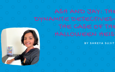 Ash and Jay: The Dynamite Detectives – The Case of the Halloween Heist by Shreya Sujit {Inklings Book Contest 2021 Finalist}