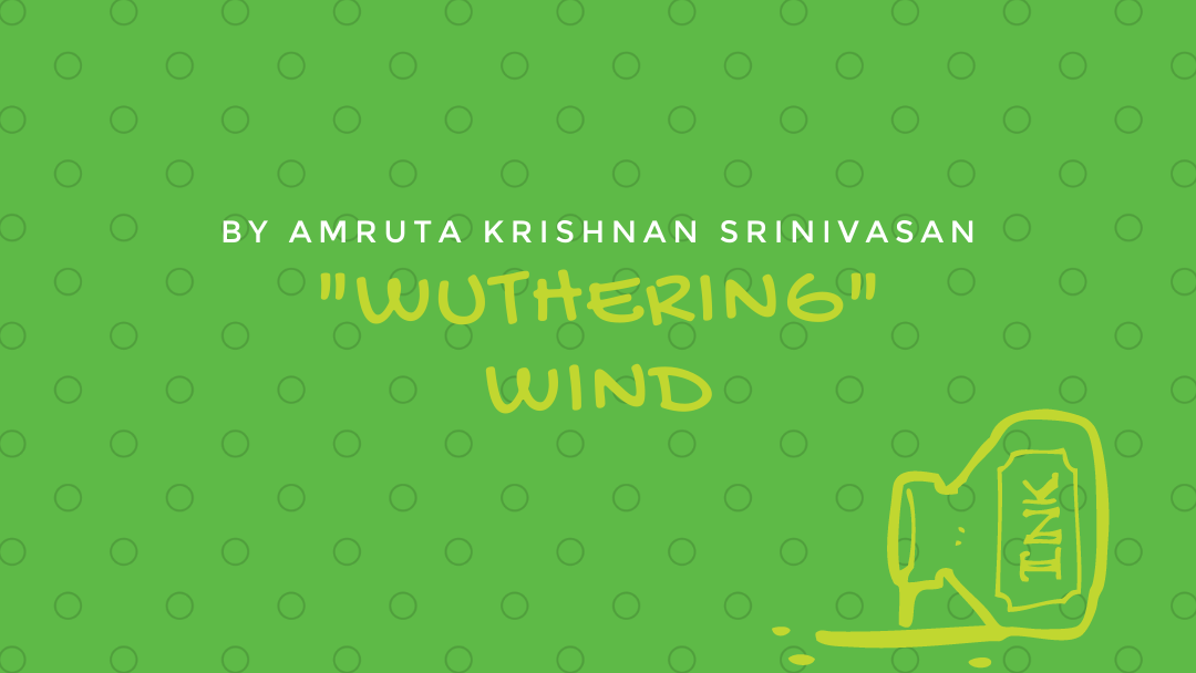 “Wuthering” Wind by Amruta Krishnan Srinivasan {Inklings Book Contest 2021 Finalist}