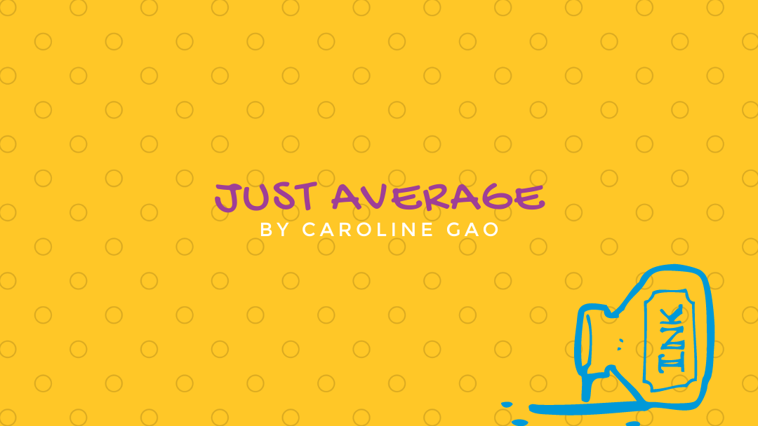 Just Average by Caroline Gao {Inklings Book Contest 2021 Finalist}