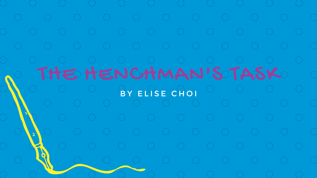 The Henchman’s Task by Elise Choi {Inklings Book Contest 2021 Finalist}