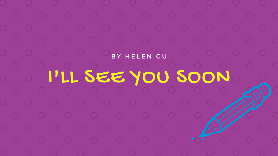 I’ll See You Soon by Helen Gu {Inklings Book Contest 2021 Finalist}