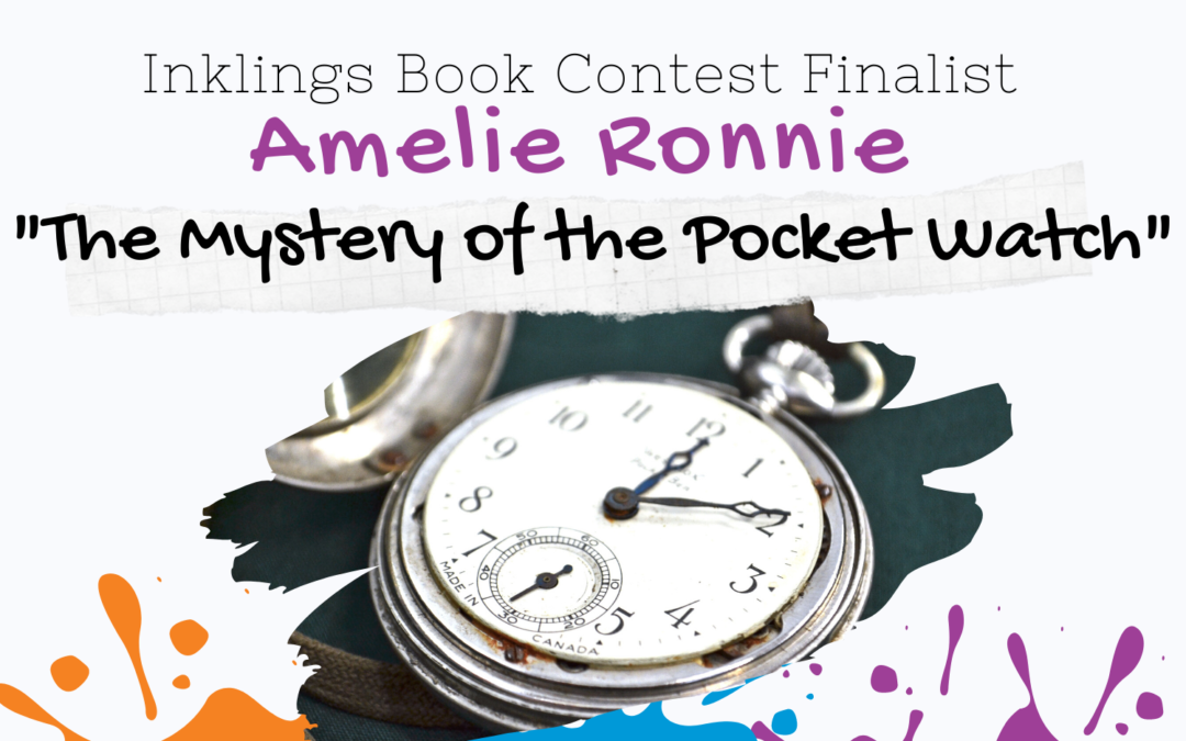 The Mystery of the Pocket Watch by Amelie Ronnie {Inklings Book Contest 2022 Finalist}