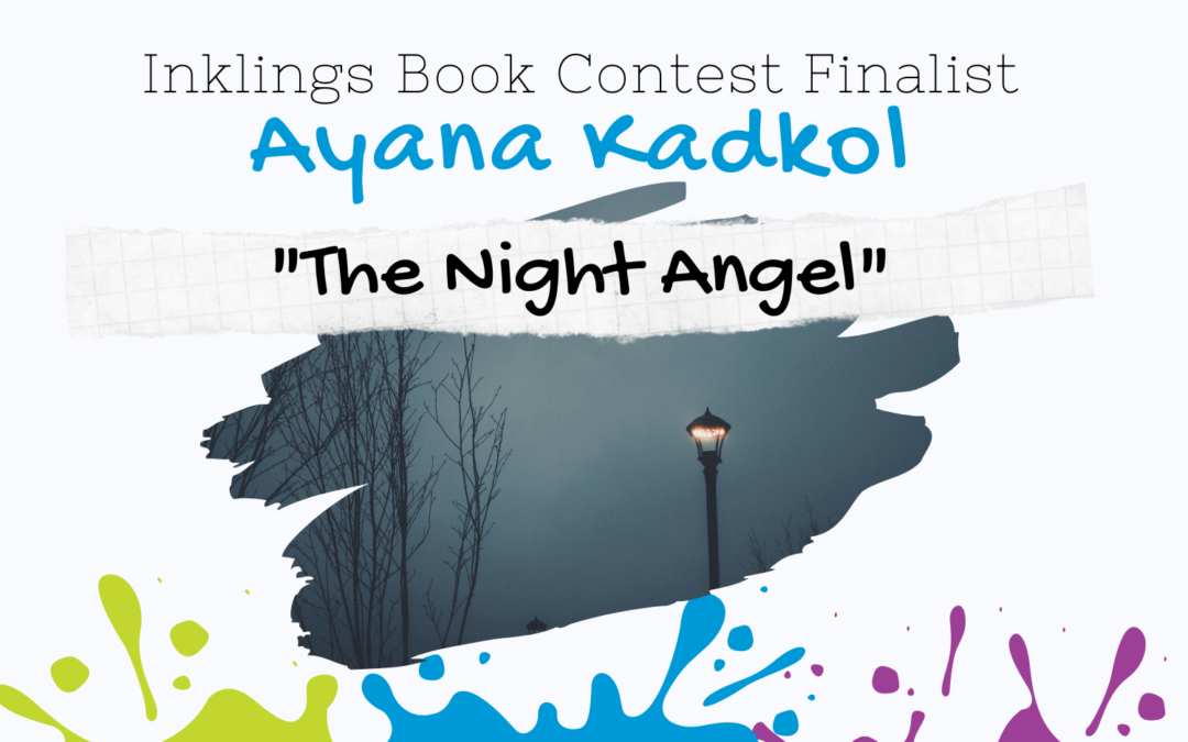 The Night Angel by Ayana Kadkol {Inklings Book Contest 2022 Finalist}