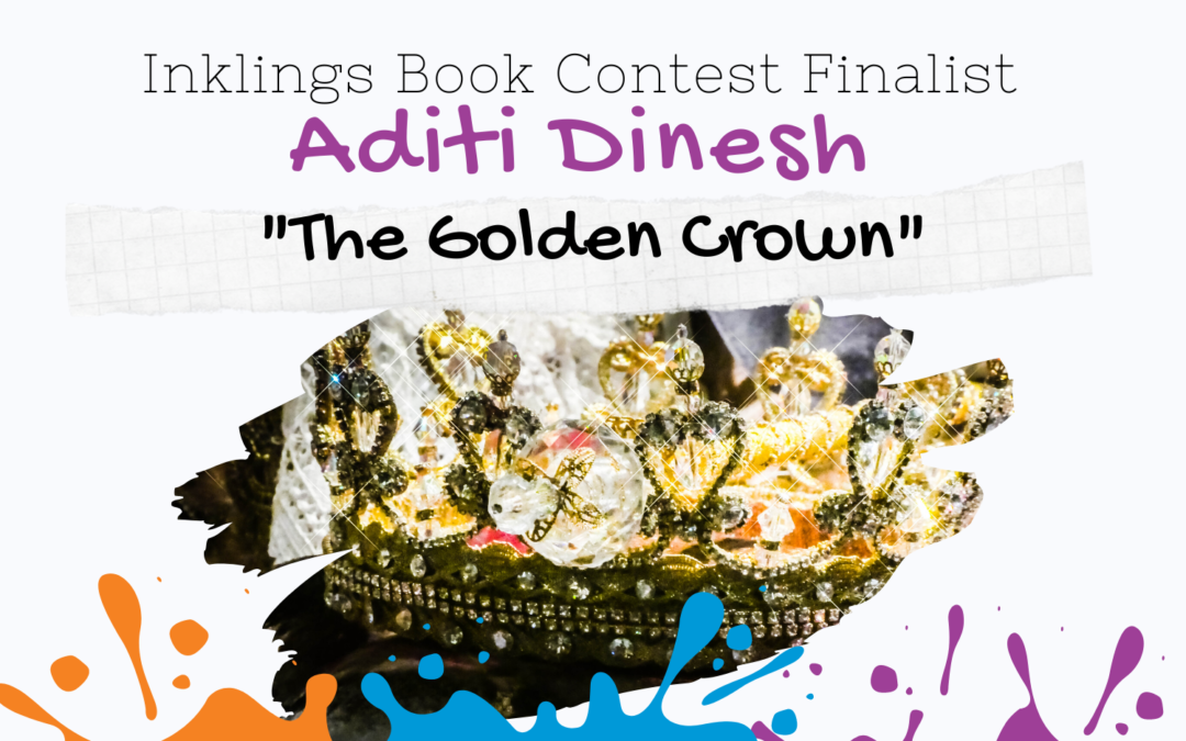 The Golden Crown by Aditi Dinesh {Inklings Book Contest 2022 Finalist}