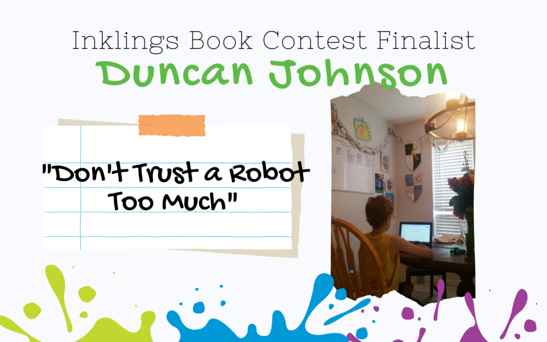 Don’t Trust a Robot Too Much by Duncan Johnson {Inklings Book Contest 2022 Finalist}