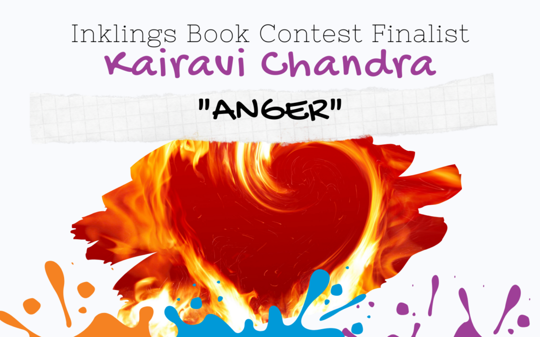 ANGER by Kairavi Chandra {Inklings Book Contest 2022 Finalist}