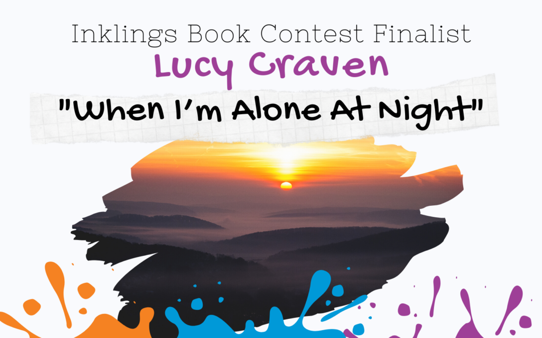 When I’m Alone At Night by Lucy Craven {Inklings Book Contest 2022 Finalist}