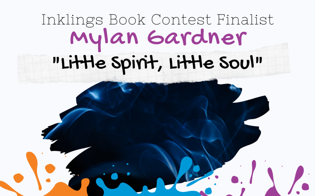 Little Spirit, Little Soul by Mylan Gardner {Inklings Book Contest 2022 Finalist}