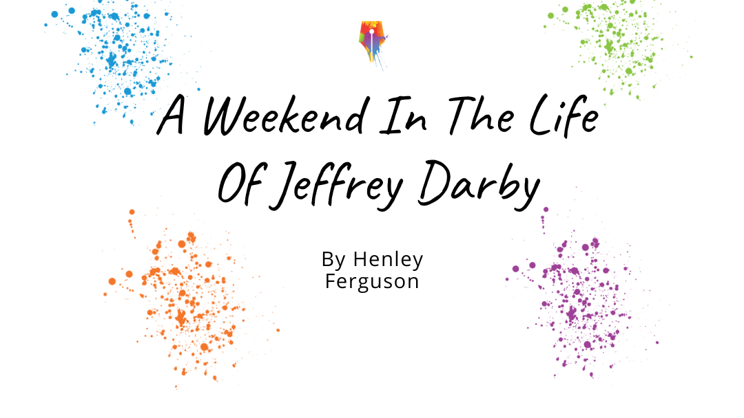 A Weekend In The Life of Jeffrey Darby by Henley Ferguson {Inklings Book Contest 2023 Finalist}