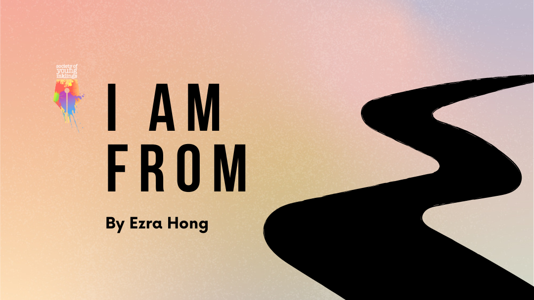 I Am From by Ezra Hong {Inklings Book Contest 2024 Author}