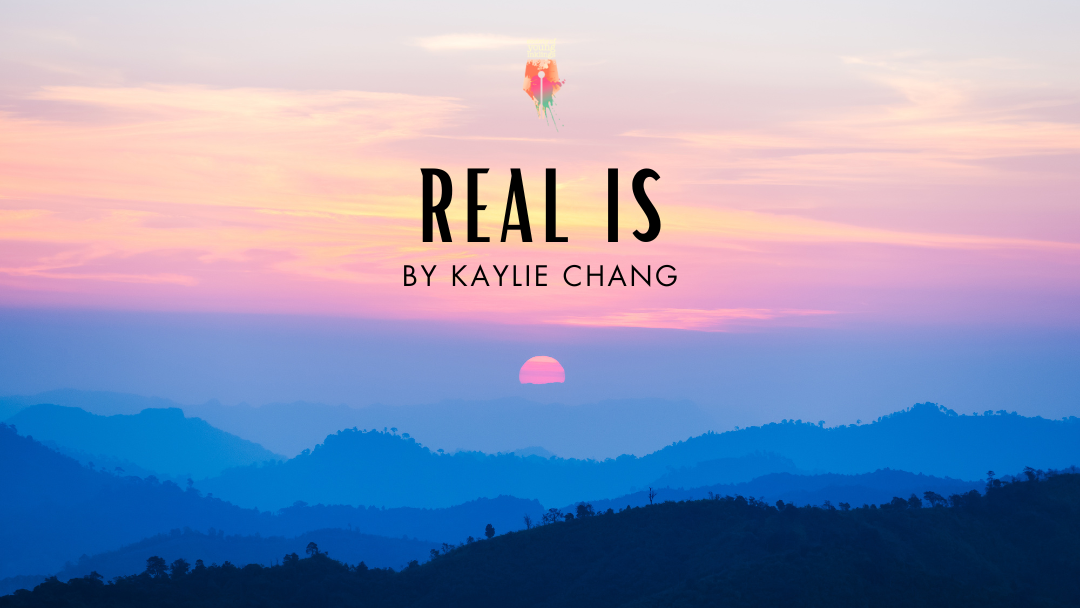 Real Is by Kaylie Chang {Inklings Book Contest 2024 Finalist}